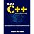 Easy C++ Programming Guide: Step-By-Step Guide To Learn C++ Programming With Hands-On Project