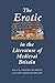 Erotic in the Literature of Medieval Britain by Amanda Hopkins
