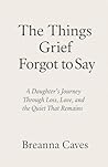 The Things Grief Forgot To Say The Things Grief Forgot To Say