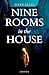 Nine Rooms in the House