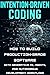 Intention-Driven Coding: How to Build Production-Grade Software with Generative AI, Agents, and Autonomous Development Workflows