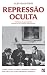 Repressão Oculta by Alex Gladstein