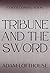 Tribune and the Sword: The thrilling BRAND NEW addition to Adam Lofthouse's action-packed series for 2026 (Shadow of Rome Book 3)