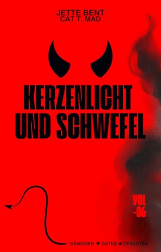 Kerzenlicht und Schwefel: Ein Date. Ein Dämon. Und 666 Möglichkeiten, es gnadenlos zu übertreiben. (Dämonen, Dates und Desaster) (German Edition)