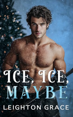 Ice, Ice, Maybe: A Small Town, Friends to Lovers, Forced Proximity, Holiday Romance (Pine Hollow Christmas Book 1)