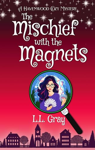The Mischief with the Magnets (Havenwood Cozy Mystery #7.5)