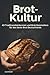 Brot-Kultur: 43 Traditionsb...