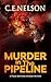 MURDER IN THE PIPELINE: A T...