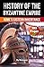 The History of Byzantine Empire: Rome's Eastern Inheritance (History Books)