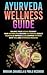 Ayurveda Wellness Guide: Balance your Doshas to boost metabolism, restore gut health, reduce bloating, improve sleep & regulate thyroid with Ayurvedic Medicine, Meditation & Yoga