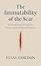 The Immutability of the Scar by Elias Gordon