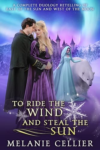 To Ride the Wind and Steal the Sun: A Complete Duology Retelling of East of the Sun and West of the Moon (Kindle Edition)