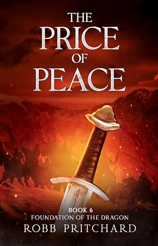 The Price of Peace: Saxon Wars and Broken Oaths: A Dark Age Arthurian Epic of Betrayal, Prophecy, and the Fight to Unite Britain (Foundation of the Dragon Book 6)