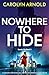 Nowhere to Hide by Carolyn Arnold
