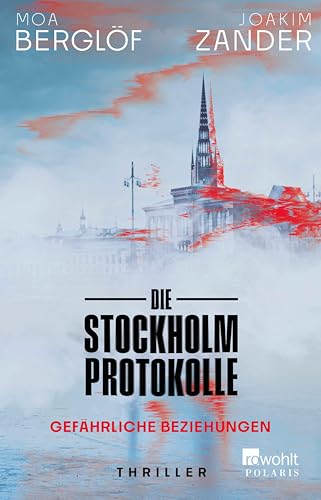 Die Stockholm-Protokolle: Gefährliche Beziehungen | Der neue Thriller des Bestsellerautors aus Schweden (German Edition)