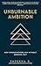 Unburnable Ambition: How Overachievers Win Without Burning Out