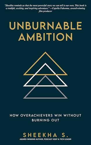 Unburnable Ambition: How Overachievers Win Without Burning Out (Kindle Edition)