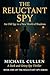 The Reluctant Spy by Michael Cullen