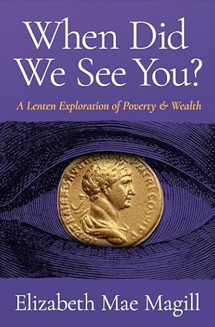 When Did We See You?: A Lenten Exploration of Poverty and Wealth