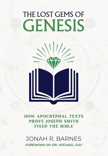 The Lost Gems of Genesis: How Apocryphal Texts Prove Joseph Smith Fixed the Bible (Kindle Edition)