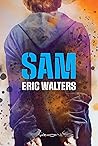 Sam by Eric Walters Sam by Eric Walters