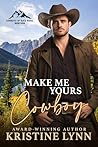 Make Me Yours, Cowboy by Kristine Lynn