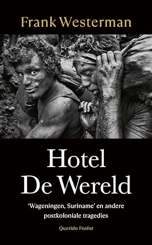 Hotel De Wereld: 'Wageningen, Suriname' en andere postkoloniale tragedies (Kindle Edition)