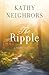 The Ripple by Kathy Neighbors