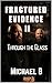 FRACTURED EVIDENCE: Through...