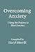 Overcoming Anxiety  by Daryl Merrill
