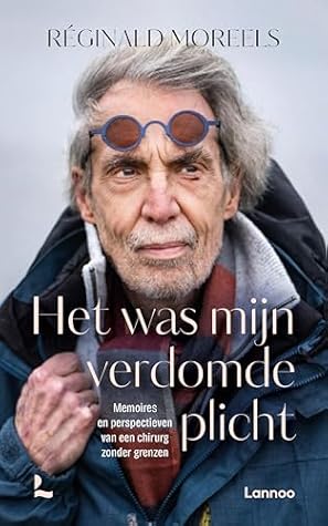 Het was mijn verdomde plicht: Memoires en perspectieven van een chirurg zonder grenzen (Dutch Edition)