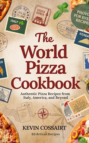 The World Pizza Cookbook: Authentic Pizza Recipes from Italy, America, and Beyond: Easy Homemade Pizza Recipes Inspired by Global Flavors (Kindle Edition)