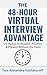 The 48-Hour Virtual Interview Advantage: 21 Tactics to Prepare, Practice & Present Without the Panic