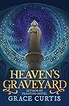Heaven's Graveyard by Grace  Curtis
