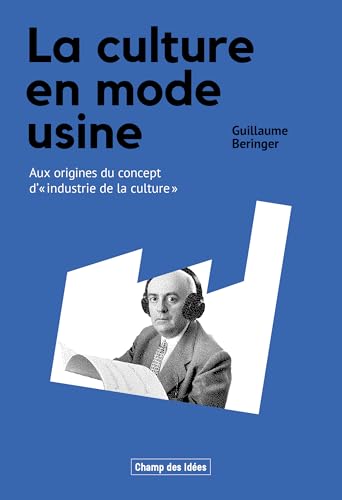 La culture en mode usine: Aux origines du concept d’industrie de la culture (Hardcover)