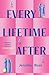 Every Lifetime After: The must-read, enchanting, high-concept, epic love-story, perfect for fans of Taylor Jenkins Reid. BRAND-NEW for 2026!