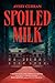 Spoiled Milk: A Novel