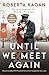 Until We Meet Again by Roberta Kagan