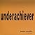 Underachiever