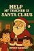 Help! My Teacher is Santa Claus by Ellie Jenkins