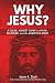 Why Jesus? by Jason A. Clark Why Jesus? by Jason A. Clark