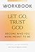 Workbook: Let Go, Trust God...