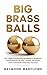 Big Brass Balls: The "High-...