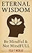 Eternal Wisdom: Be Mindful ...