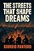 THE STREETS THAT SHAPE DREAMS