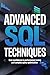 ADVANCED SQL TECHNIQUES: gain confidence in performance tuning and complex query optimization (My Special TechX Guide Book 1)