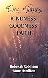 Core Values: Kindness, Goodness, Faith (The DNA of God) Core Values: Kindness, Goodness, Faith (The DNA of God)
