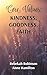 Core Values: Kindness, Goodness, Faith (The DNA of God)