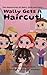 Wally Gets a Haircut!