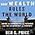 How Wealth Rules the World:...